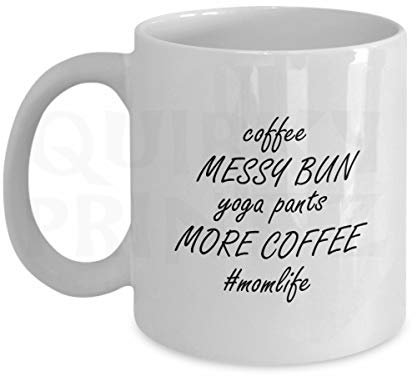 Quirky Printz Novelty Coffee Messy Bun Yoga Pants More Coffee #Momlife Funny Gift Slogan Mug SK334