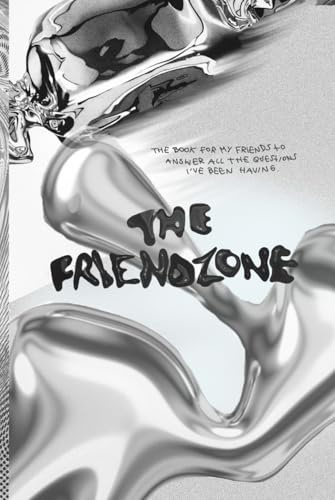 the friendzone: a book for my friends to answer all the questions i've been having