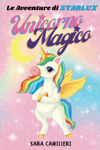LE AVVENTURE DI STARLUX UNICORNO MAGICO: Favole Della Buonanotte Per Bambini Sognatori