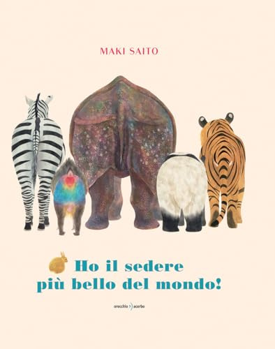 Ho il sedere più bello del mondo! Ediz. a colori
