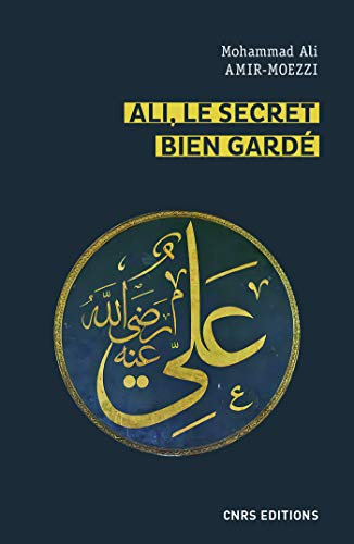 Ali, le secret bien gardé. Figures du premier Maître en spiritualité shi'ite (French Edition)