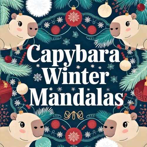 Capybara Winter Mandalas: Mandalas d’Hiver Capybara – Livre de Coloriage de Noël avec plus de 40 Dessins Adorables pour la Détente et la Créativité