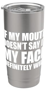 If My Mouth Doesn't Say It My Face Will Bicchiere termico in acciaio inox doppia parete