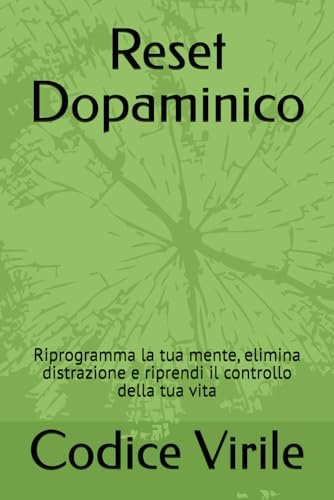 Reset Dopaminico: Riprogramma la tua mente, elimina distrazione e riprendi il controllo della tua vita