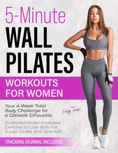 5-Minute Wall Pilates Workouts for Women: Your 4-Week Total Body Challenge for a Catwalk Silhouette. Illustrated Model-Endorsed Exercises to Lose ... Glutes, and Tone ABS (Healthy Living, Band 6)