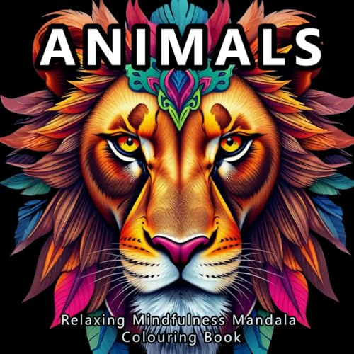 Animals Relaxing Mindfulness Mandala Colouring Book: A Calming Colouring Experience with Beautiful Animal Mandalas For Kids And Adults (Andrew Wolf Colouring Books)
