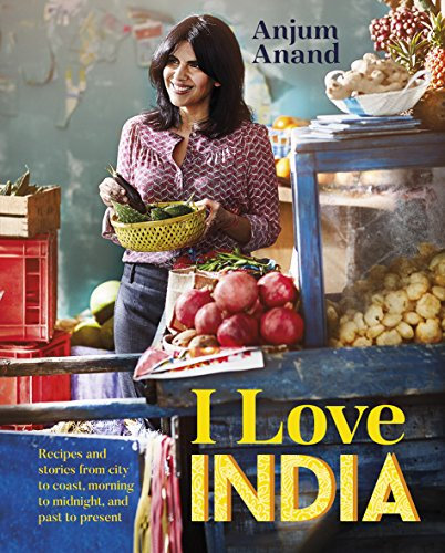 I Love India: Recipes and Stories From Morning to Midnight, City to Coast, and Past to Present (English Edition)
