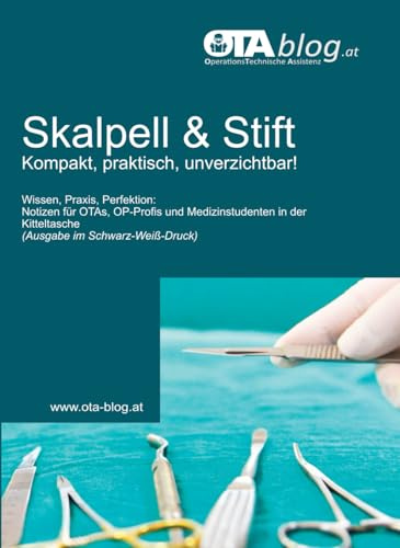 Skalpell und Stift - Kompakt, praktisch, unverzichtbar!: Wissen, Praxis, Perfektion: Notizen für OTAs, OP-Profis und Medizinstudenten in der Kitteltasche (SW Druck)