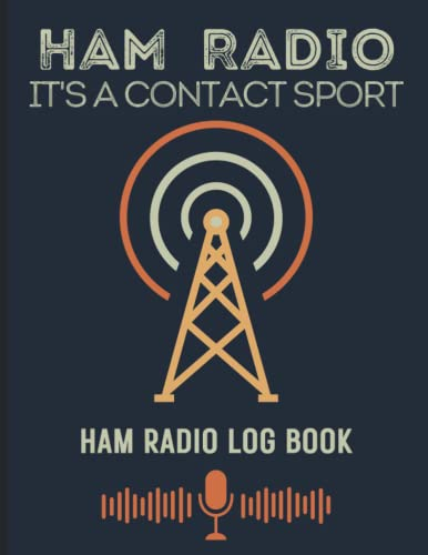 Ham Radio It's A Contact Sport. Ham Radio Log Book: Log book for ham radio operators. (Amateur radio gifts / Accessories)