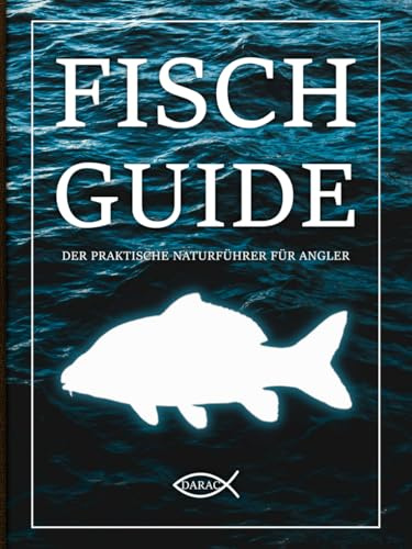 FISCH GUIDE - DER PRAKTISCHE NATURFÜHRER FÜR ANGLER: 40 Süßwasserfische Deutschlands: Nachschlagewerk für Artenbestimmung inklusive Fangliste sowie ... Informationen und Tipps. Angelbuch.