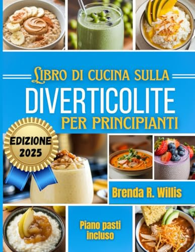 Libro di cucina sulla diverticolite per principianti: Ricette deliziose e amichevoli per l'intestino con un piano alimentare per le 3 fasi