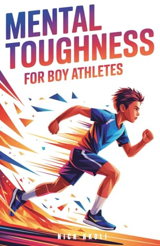 Mental Toughness for Boy Athletes: Sports Stories to Build a Strong Mindset, Bounce Back Fast, and Compete with Confidence: 1 (Mindset Books for Young Athletes)
