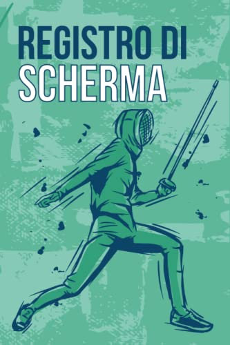 Registro di Scherma: Libro di Scherma da Riempire | Con Bilancio, Obiettivi, Calendario | Diario di Allenamento di Scherma | Idea Regalo