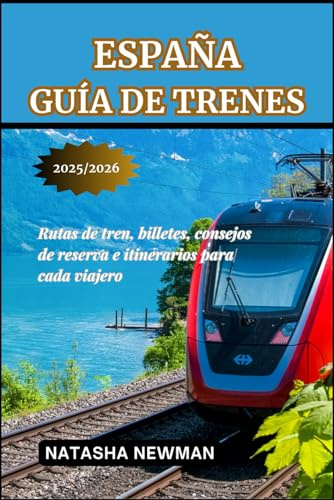 España Guía de trenes 2025/2026: Rutas de tren, billetes, consejos de reserva e itinerarios para cada viajero