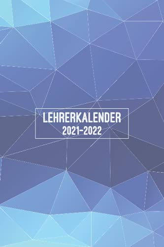 Lehrerkalender 2021-2022: Kalender für Lehrerinnen und Lehrer zur Planung und Unterrichtsvorbereitung / Lehrerplaner, Schuljahr 2021/2022, A5, 170 Seiten, Polygon Muster in Blau Tönen