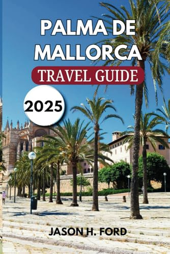 Palma De Mallorca Travel Guide 2025: Explore Pristine Beaches, Historic Landmarks, Local Cuisine, Outdoor Activities, and Cultural Experiences.
