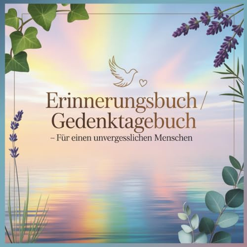 Erinnerungsbuch / Gedenktagebuch – für einen unvergesslichen Menschen - für immer im Herzen: Erinnerungsbuch und Gedenktagebuch zum Ausfüllen; Platz ... Bewahren wertvoller Momente