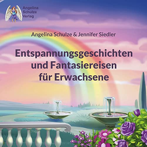 Entspannungsgeschichten Und Fantasiereisen Für Erwachsene: Meditation Zum Vorlesen Sowie Texte Für Fantasie - Und Körperreisen Zum Entspannen Und Träumen