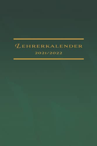 Lehrerkalender 2021/2022: Kompakter Schuljahrplaner für Lehrer - Kalender von August 2021 bis Juli 2022 mit Notenlisten, Wochenübersichten uvm. - ... - Geschenk für Lehrer und Lehrerinnen