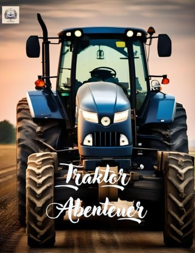 Traktor Abenteuer: Farbenfroh die Räder dreh'n! (Malbücher für Mädchen und Jungen)