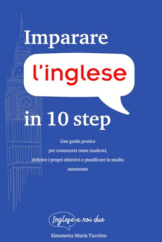 Imparare l'inglese in 10 step: Una guida pratica per conoscersi come studenti, definire i propri obiettivi e pianificare lo studio autonomo