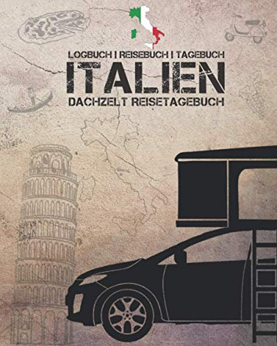 Italien Dachzelt Reisetagebuch | Logbuch | Reisebuch | Tagebuch: 50 Urlaubstage im Detail festhalten | Format 8 x 10 | ca. 164 Seiten