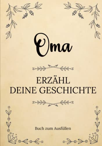Oma erzähl deine Geschichte | Buch zum Ausfüllen: Oma erzähl aus deinem Leben | Ein Erinnerungsbuch zum Ausfüllen und Weitergeben an Ihre Kinder und ... Oma-Tag, Geburtstag oder Weihnachten