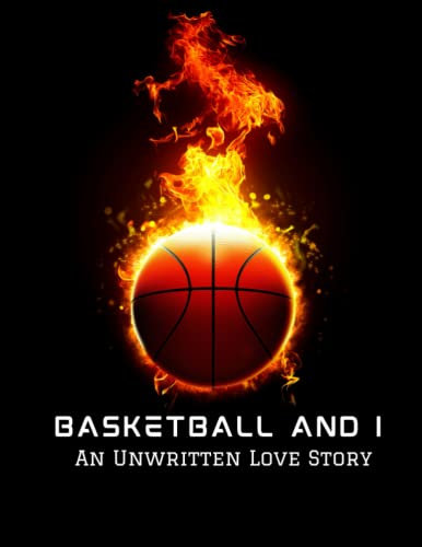 Basketball and I - An Unwritten Love Story: A Large, Blank Notebook to Write In