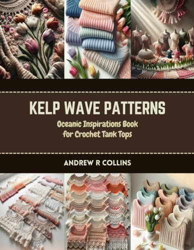 Kelp Wave Patterns: Oceanic Inspirations Book for Crochet Tank Tops