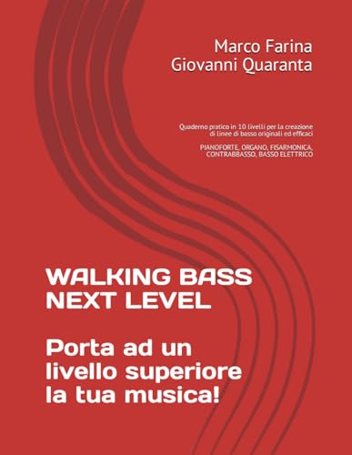 WALKING BASS NEXT LEVEL - porta ad un livello superiore la tua musica!: Quaderno pratico in 10 livelli per la creazione di linee di basso originali ed ... FISARMONICA, CONTRABBASSO, BASSO ELETTRICO