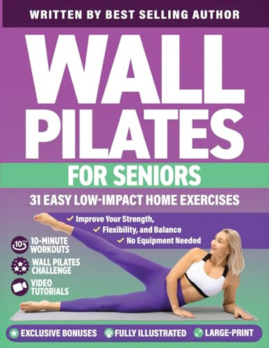 Wall Pilates for Seniors: 31 Easy Low-Impact Home Exercises to Improve Your Strength, Flexibility, and Balance | No Equipment Needed (Workout Books)