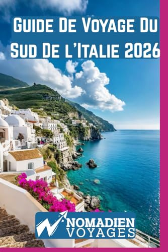 Guide De Voyage Du Sud De l'Italie 2026: Plages secrètes, villes historiques, traditions culinaires, routes panoramiques et astuces de voyage pour une expérience authentique du sud de l'Italie