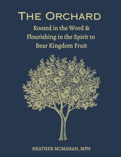 The Orchard: Rooted in the Word and Flourishing in the Spirit to Bear Kingdom Fruit