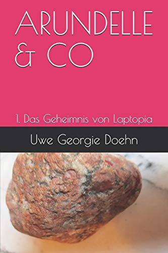 ARUNDELLE & CO: 1. Das Geheimnis von Laptopia (Arundel-Saga, Band 1)