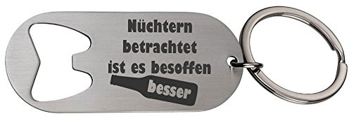 Flaschenöffner, Gravur Nüchtern betrachtet ist es besoffen besser | Chrom, Metall, Geschenk für den Vater zum Vatertag, Geburtstag oder Weihnachten