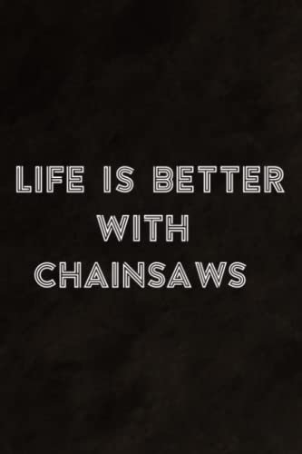 Funny Chainsaw Pretty Life Is Better With Chainsaws Nice Notebook Planner: Chainsaws, Daily Checklist, Goals, Reminders, Notes, Motivational Organizer,Goals,Pretty,To Do List