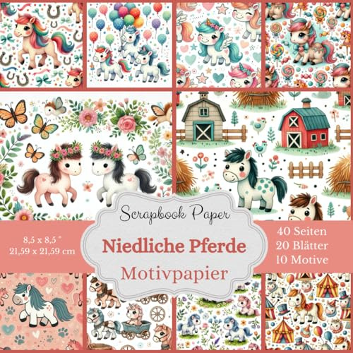 Scrapbook-Papierkollektion: Niedliche Pferde - Motivpapier: 40 Seiten: Eine große Auswahl an süßen Pferde-Motiven 10 verschiedene Designs: Jedes Motiv ... enthalten - Rückseite in passenden Unifarben