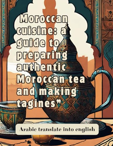 Cookbook:how to prepare Morrocan tea and tagins: 8.5×11 po arabic translated into english