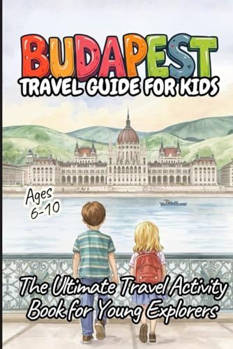 BUDAPEST - TRAVEL GUIDE FOR KIDS. The Ultimate Travel Activity Book for Young Explorers