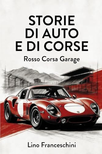 Storie di auto e di corse (Rosso Corsa Garage, Band 1)