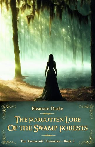 The Forgotten Lore of the Swamp Forests (The Ravencroft Chronicles Book 2)
