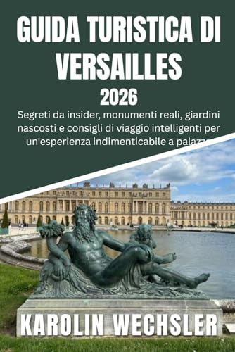 GUIDA TURISTICA DI VERSAILLES 2026: Segreti da insider, monumenti reali, giardini nascosti e consigli di viaggio intelligenti per un'esperienza indimenticabile a palazzo.