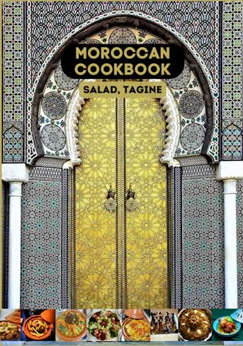 Moroccan Cookbook - Salad, Tagine: Easy Moroccan cuisine, Tagines, Salads, Grilled Chicken, Couscous, Pastilla, Baked Fish, and More...