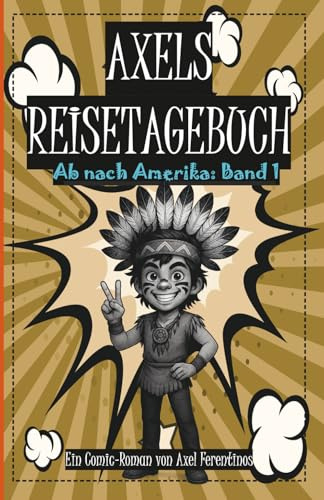 Axels Reisetagebuch: Ab nach Amerika: Band 1