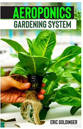 AEROPONICS GARDENING SYSTEM: Easy Guide to Building Your Own Aeroponic Systems