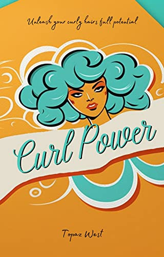 Curl Power: Unleash your curly hairs full potential (English Edition)