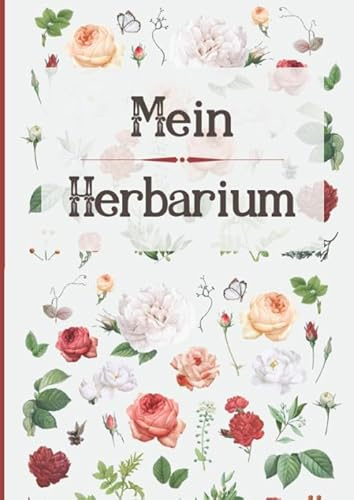 Mein Herbarium: Buch zur Pflanzenaufbewahrung - Getrockneten Blättern und Blüten - 100 A4-Seiten