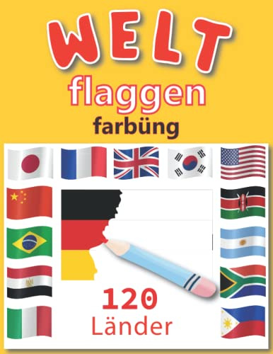 Welt Flaggen Farbüng: 120 Länder | Flaggen mit Farbführern | Malvorlagen World Flags | Malbuch für Bildungsgeographie für Kinder und Erwachsene