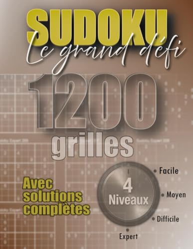 SUDOKU Le grand défi: 1200 grilles/4 Niveaux : de Facile à Expert/ Avec règles et solutions complètes / Jeux de logique pour débutants et initiés