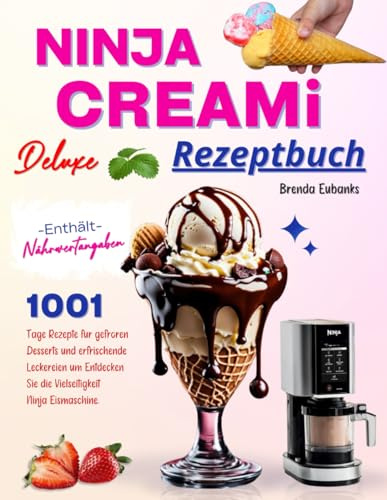 Ninja Creami Deluxe Rezeptbuch: 1001 Tage Rezepte für gefroren Desserts und erfrischende Leckereien um Entdecken Sie die Vielseitigkeit Ninja Eismaschine. Enthält Nährwertangaben.